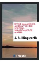 Divine Immanence: An Essay on the Spiritual Significance of Matter: An Essay on the Spiritual Significance of Matter