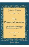 The Photo-Miniature, Vol. 1: A Magazine of Photographic Information; August, 1899 (Classic Reprint)