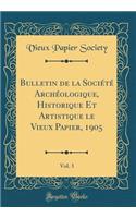 Bulletin de la Société Archéologique, Historique Et Artistique le Vieux Papier, 1905, Vol. 3 (Classic Reprint)
