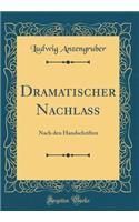Dramatischer Nachlass: Nach Den Handschriften (Classic Reprint)