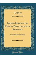 Jahres-Bericht Des Disch-Theologischen Seminars: Fraenckel'scher Stiftung (Classic Reprint)