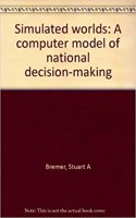 Simulated Worlds: A Computer Model of National Decision-Making