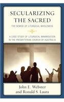 Secularizing the Sacred: The Demise of Liturgical Wholeness