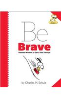 Peanuts: Be Brave: Peanuts Wisdom to Carry You Through