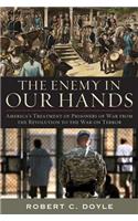 The Enemy in Our Hands: America's Treatment of Prisoners of War from the Revolution to the War on Terror