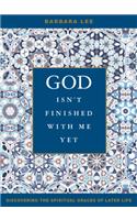 God Isn't Finished with Me Yet: Discovering the Spiritual Graces of Later Life