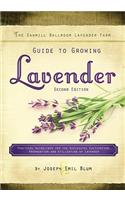 Sawmill Ballroom Lavender Farm Guide to Growing Lavender, Second Edition.