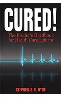 Cured! The Insider's Handbook for Health Care Reform