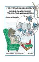 Professor Magillicutty's Dingle-Dangle Guide for Hunting Wild Animals