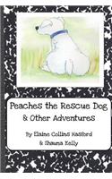 Peaches the Rescue Dog & Other Adventures