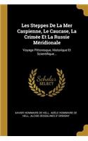 Les Steppes De La Mer Caspienne, Le Caucase, La Crimée Et La Russie Méridionale