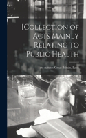 [Collection of Acts Mainly Relating to Public Health