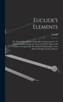 Euclide's Elements: The Whole Fifteen Books Compendiously Demonstrated. To Which Is Added Archimedes Theorems Of The Sphere And Cylinder, Investigated By The Method Of 
