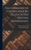 germanische Todtenlager bei Selzen in der Provinz Rheinhessen.