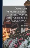 Deutsche Verfassungsgeschichte Vom 15. Jahrhundert Bis Zur Gegenwart