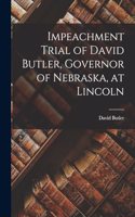 Impeachment Trial of David Butler, Governor of Nebraska, at Lincoln