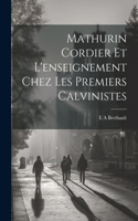 Mathurin Cordier et l'enseignement chez les premiers calvinistes