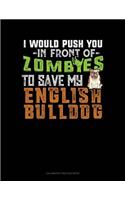 I Would Push You In Front Of Zombies To Save My English Bulldog: Calligraphy Practice Paper