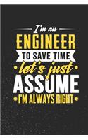 I'm An Engineer To Save Time Let's Just Assume I'm Always Right