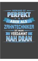 Niemand Ist Perfekt Aber Als Zahntechniker Ist Man Verdammt Nah Dran: Gepunktetes Notizbuch mit 120 Seiten - 15x23cm (in etwa DIN A5)