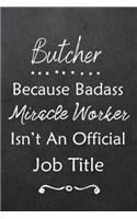 Butcher Because Bad Ass Miracle Worker Isn't An Official Job Title: Journal Lined Notebook to Write In Appreciation Thank You Novelty Gift
