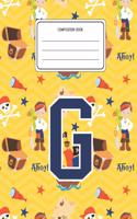 Composition Book G: Pirates Pattern Composition Book Letter G Personalized Lined Wide Rule Notebook for Boys Kids Back to School Preschool Kindergarten and Elementary G