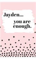 Jayden You are Enough: Cute Personalized Diary / Notebook / Journal/ Greetings / Appreciation Quote Gift (6 x 9 - 110 Blank Lined Pages)