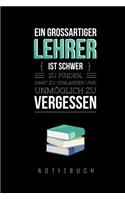 Ein Grossartiger Lehrer Ist Schwer Zu Finden, Hart Zu Verlassen Und Unmöglich Zu Vergessen Notizbuch