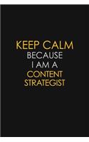 Keep Calm Because I Am A Content Strategist