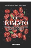 The Tomato Cookbook That Will Exceed Your Expectations: Helpful Guide for The Best Tomato Recipes