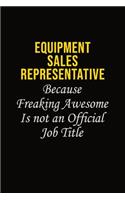Equipment Sales Representative Because Freaking Awesome Is Not An Official Job Title