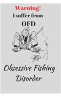 Warning! I suffer from OFD. Obsessive Fishing Disorder.