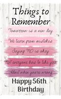 Things To Remember Tomorrow is a New Day Happy 56th Birthday: Cute 56th Birthday Card Quote Journal / Notebook / Diary / Greetings / Appreciation Gift (6 x 9 - 110 Blank Lined Pages)