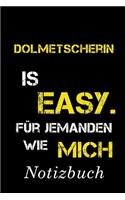 Dolmetscherin Is Easy Für Jemanden Wie Mich Notizbuch: - Notizbuch mit 110 linierten Seiten - Format 6x9 DIN A5 - Soft cover matt -