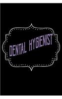 Dental Hygienist: Notebook - Journal - Diary - 110 Lined pages - 6 x 9 in - 15.24 x 22.86 cm - Doodle Book - Funny Great Gift