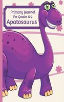 Primary Journal For Grades K-2 Apatosaurus: Adorable Apatosaurus Dinosaur Behemoth Lovers Primary Journal For Girls And Boys Entering Grades K-2 Convenient Size 8.5 by 11 With An Adorable Illu