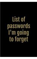 List of Passwords I'm Going to Forget