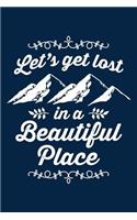 Let's Get Lost in a Beautiful Place: Notebook for Hiking Hiker Camper Camping 6x9 Lined with Lines