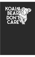 Koala Bear Don't Care: Koalas Notebook, Blank Lined (6 x 9 - 120 pages) Animal Themed Notebook for Daily Journal, Diary, and Gift