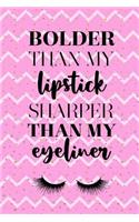 Bolder Than My Lipstick Sharper Than My Eyeliner