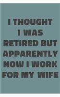 I Thought I Was Retired But Apparently Now I Work For My Wife