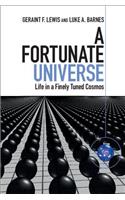 A Fortunate Universe: Life in a Finely Tuned Cosmos
