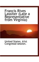 Francis Rives Lassiter: Late a Representative from Virginia