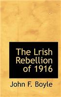 The Lrish Rebellion of 1916