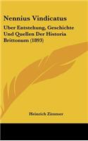 Nennius Vindicatus: Uber Entstehung, Geschichte Und Quellen Der Historia Brittonum (1893)(German)