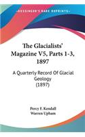 Glacialists' Magazine V5, Parts 1-3, 1897