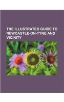 The Illustrated Guide to Newcastle-On-Tyne and Vicinity