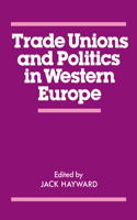Trade Unions and Politics in Western Europe