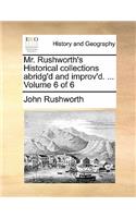 Mr. Rushworth's Historical collections abridg'd and improv'd. ... Volume 6 of 6