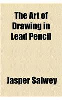 The Art of Drawing in Lead Pencil